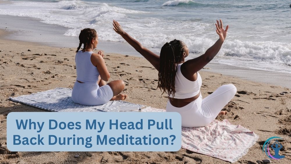 Why Does My Head Pull Back During Meditation? Explained The Flow Living