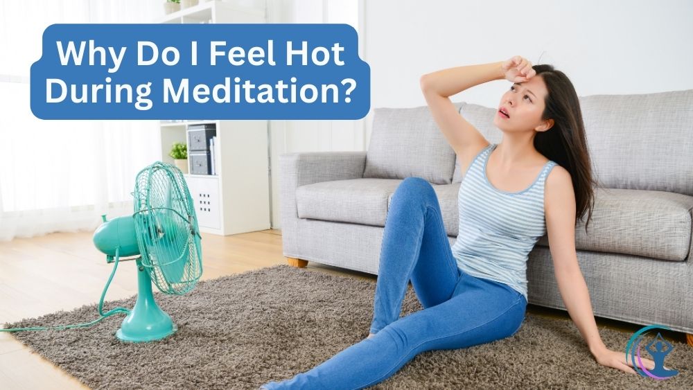Why Do I Feel Hot During Meditation? The Flow Living