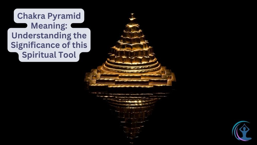 Chakra Pyramid Meaning Understanding this Spiritual Tool The Flow Living