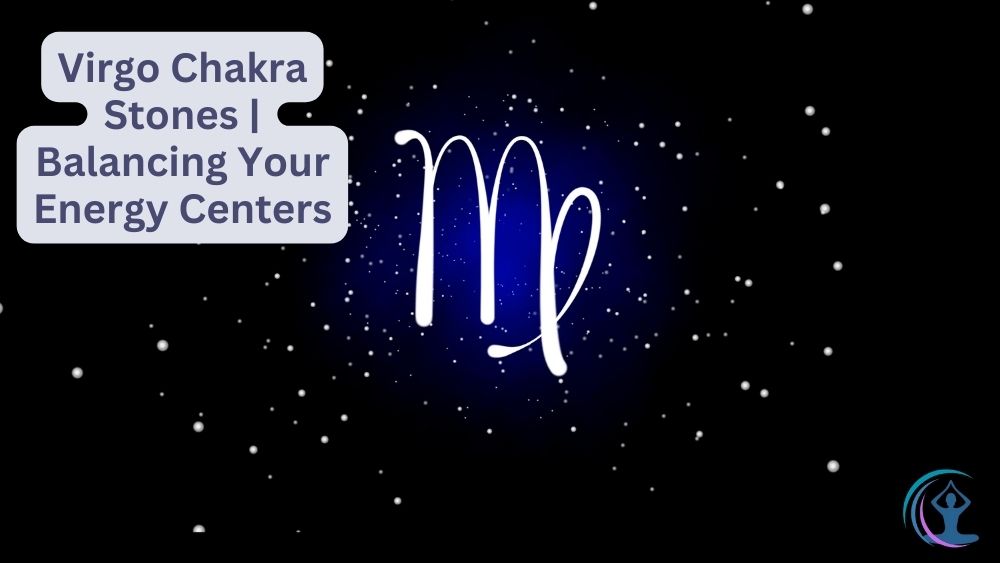 Virgo Chakra Stones Balancing Your Energy Centers The Flow Living