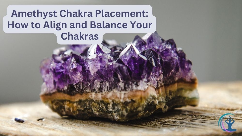 Amethyst Chakra Placement How to Align and Balance Your Chakras The