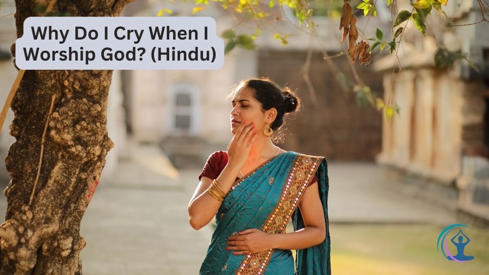 Why Do I Cry When I Worship God? (Hinduism) The Flow Living